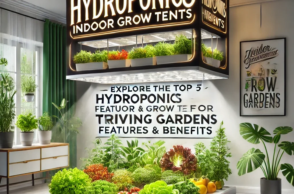 Explore the Top 5 Hydroponics Indoor Grow Tents